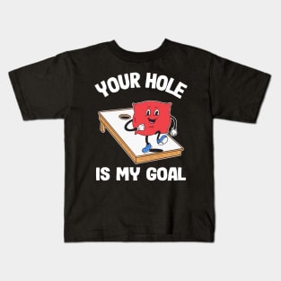 Your Hole Is My Goal Corn Hole Bean Bag Sarcastic Cornhole Kids T-Shirt